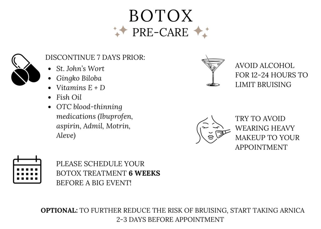 Botox pre-care instructions. Call us for more info.