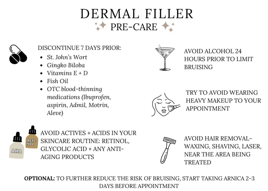 Dermal Filler pre-care instructions. Call us for more info.